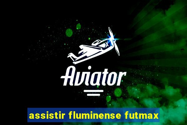 assistir fluminense futmax